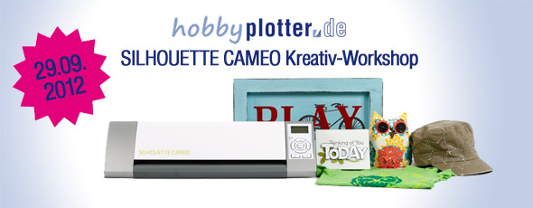 SILHOUETTE CAMEO Kreativ-Workshop - Samstag, 29.09.2012 SILHOUETTE CAMEO Kreativ-Workshop - Samstag, 29.09.2012